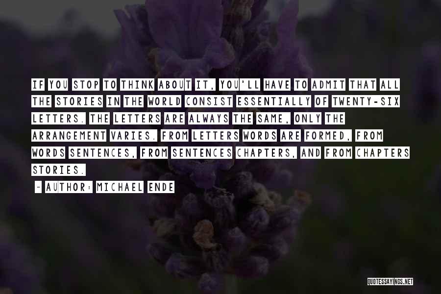 Michael Ende Quotes: If You Stop To Think About It, You'll Have To Admit That All The Stories In The World Consist Essentially