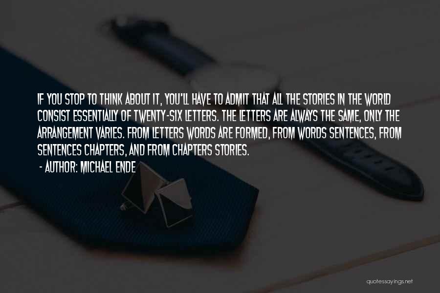 Michael Ende Quotes: If You Stop To Think About It, You'll Have To Admit That All The Stories In The World Consist Essentially