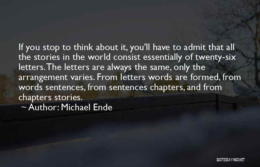 Michael Ende Quotes: If You Stop To Think About It, You'll Have To Admit That All The Stories In The World Consist Essentially