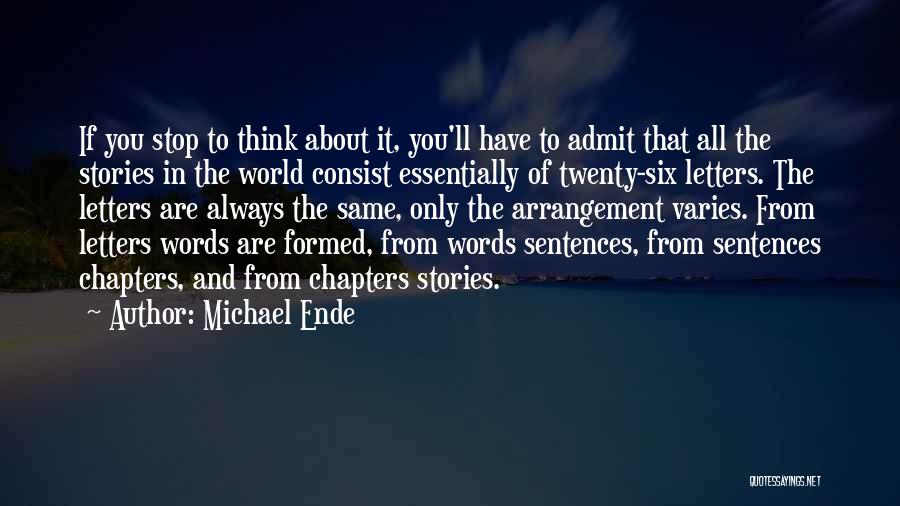 Michael Ende Quotes: If You Stop To Think About It, You'll Have To Admit That All The Stories In The World Consist Essentially