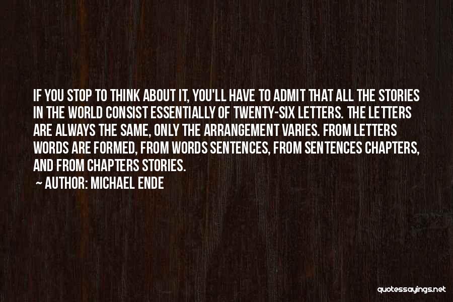 Michael Ende Quotes: If You Stop To Think About It, You'll Have To Admit That All The Stories In The World Consist Essentially