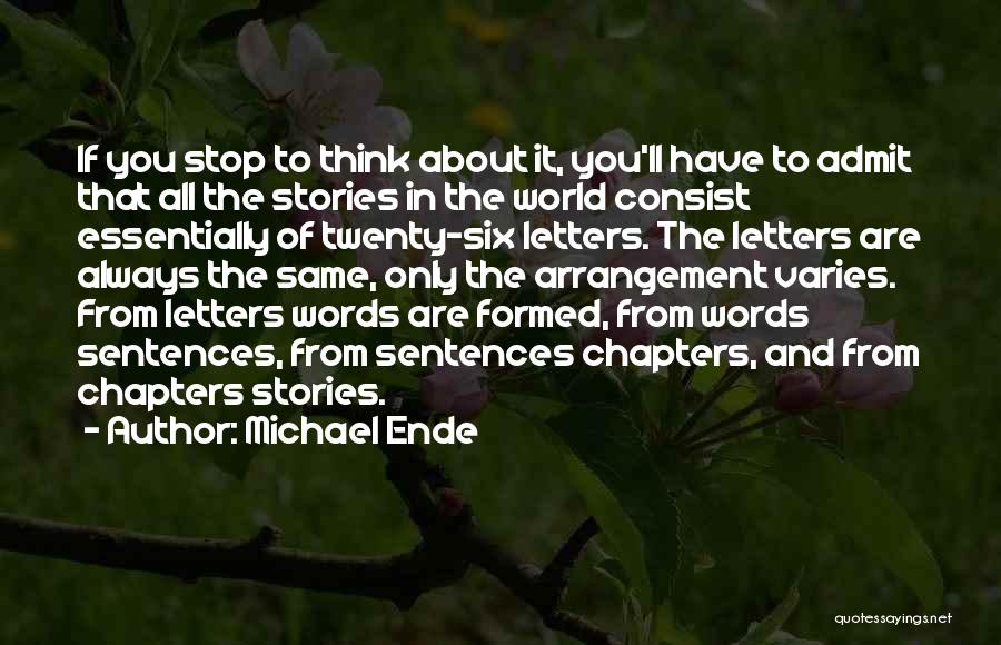 Michael Ende Quotes: If You Stop To Think About It, You'll Have To Admit That All The Stories In The World Consist Essentially