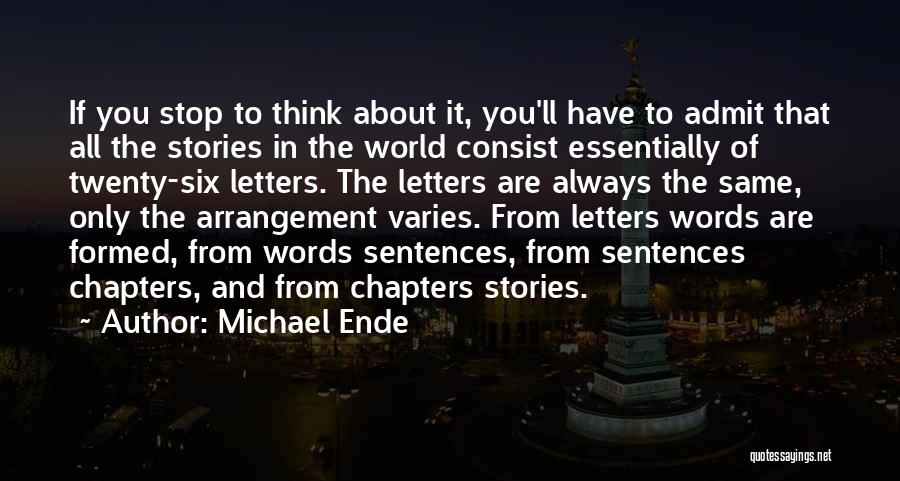 Michael Ende Quotes: If You Stop To Think About It, You'll Have To Admit That All The Stories In The World Consist Essentially