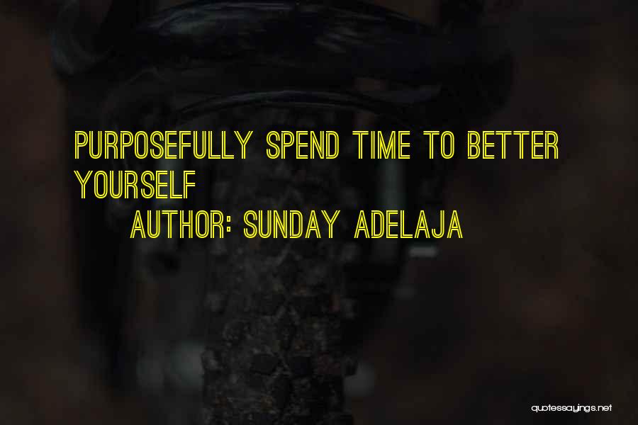 Sunday Adelaja Quotes: Purposefully Spend Time To Better Yourself