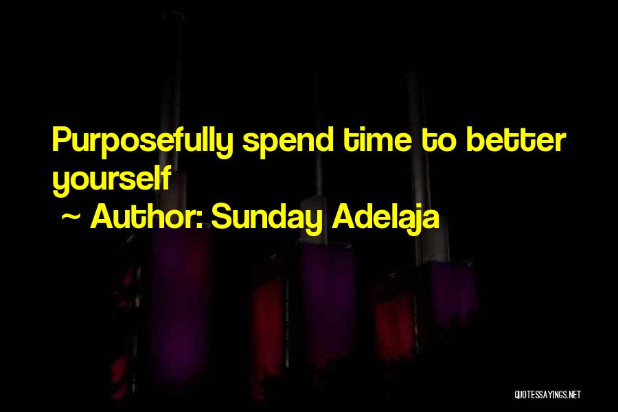 Sunday Adelaja Quotes: Purposefully Spend Time To Better Yourself