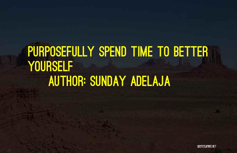 Sunday Adelaja Quotes: Purposefully Spend Time To Better Yourself