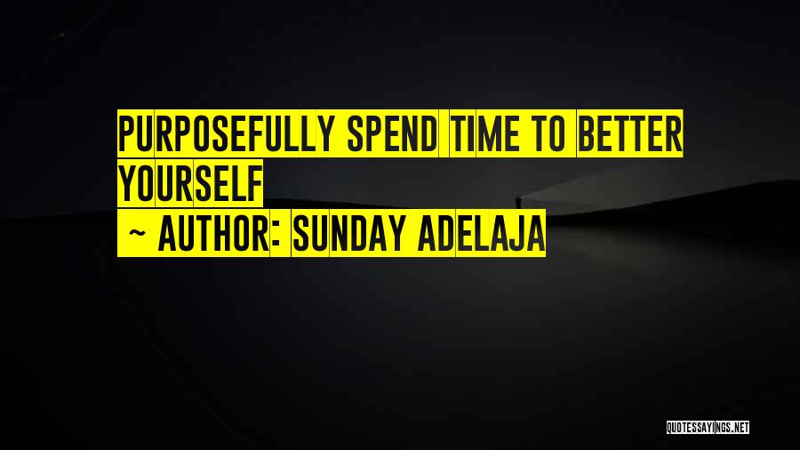 Sunday Adelaja Quotes: Purposefully Spend Time To Better Yourself