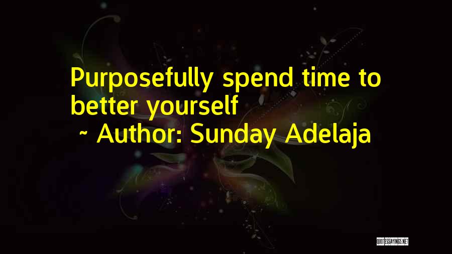 Sunday Adelaja Quotes: Purposefully Spend Time To Better Yourself