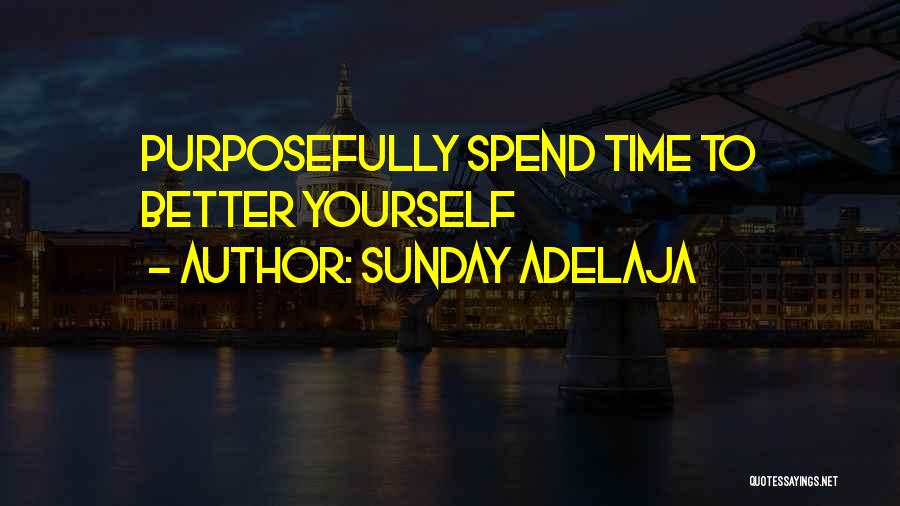 Sunday Adelaja Quotes: Purposefully Spend Time To Better Yourself