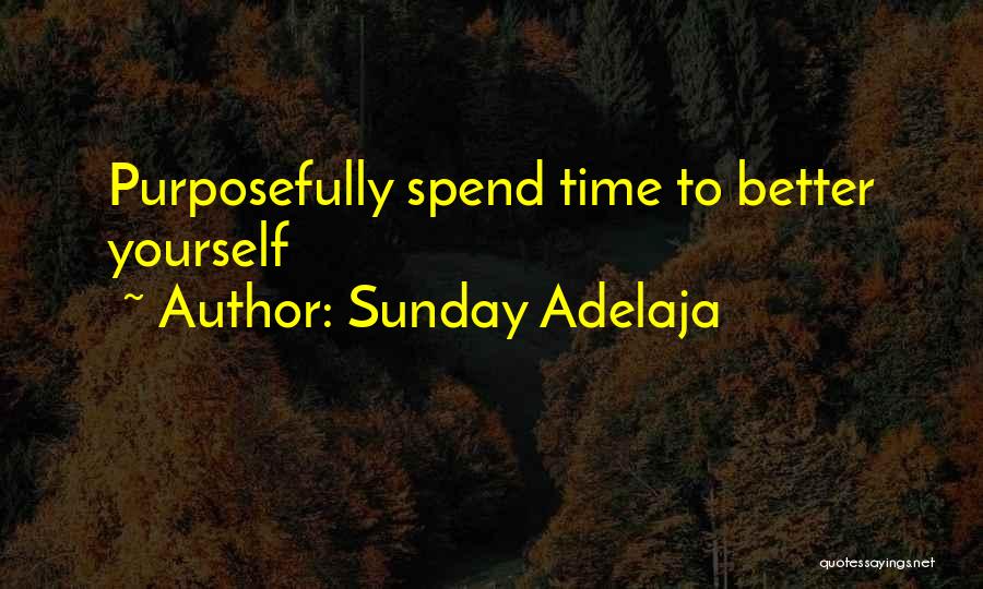 Sunday Adelaja Quotes: Purposefully Spend Time To Better Yourself