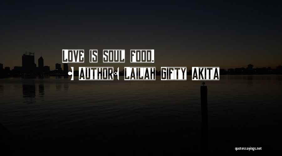 Lailah Gifty Akita Quotes: Love Is Soul Food.