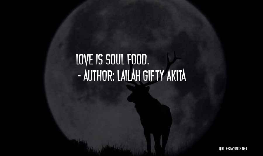 Lailah Gifty Akita Quotes: Love Is Soul Food.