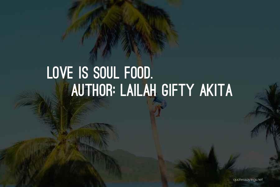 Lailah Gifty Akita Quotes: Love Is Soul Food.