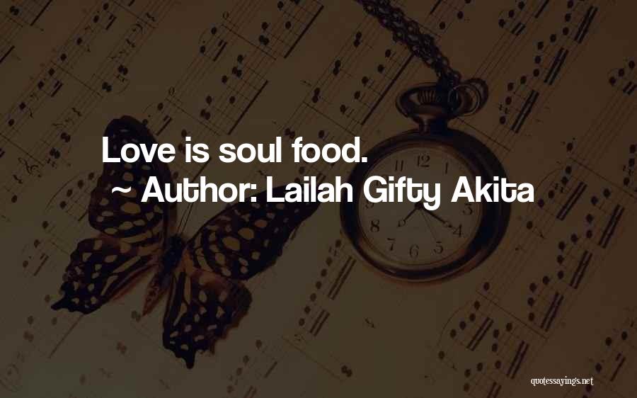 Lailah Gifty Akita Quotes: Love Is Soul Food.