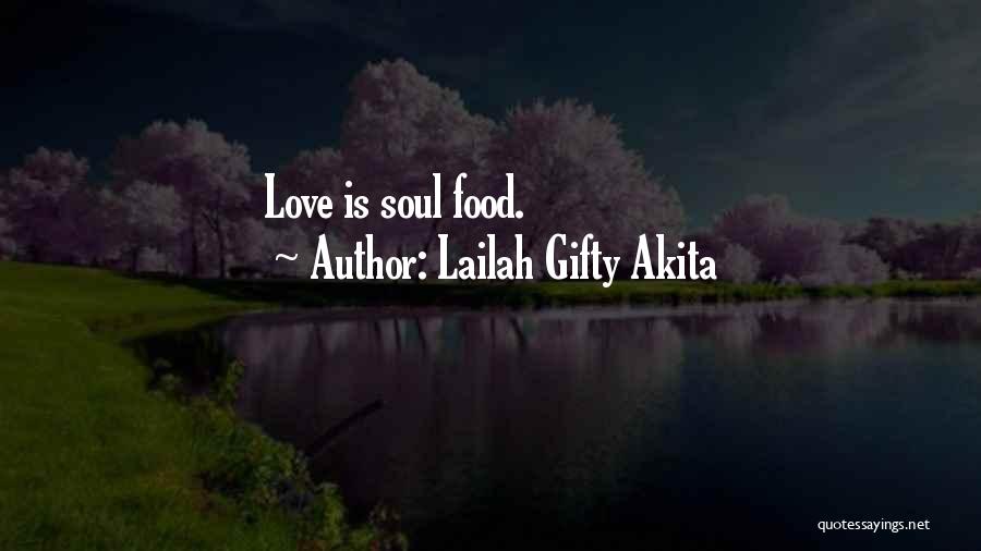 Lailah Gifty Akita Quotes: Love Is Soul Food.