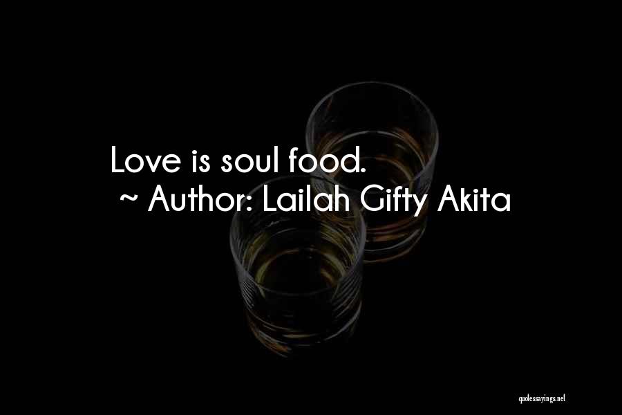 Lailah Gifty Akita Quotes: Love Is Soul Food.