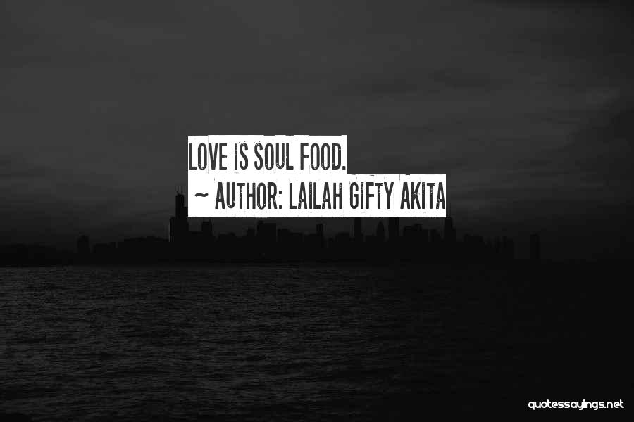 Lailah Gifty Akita Quotes: Love Is Soul Food.