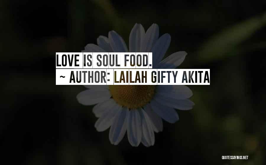 Lailah Gifty Akita Quotes: Love Is Soul Food.