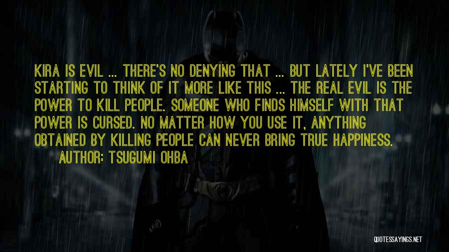 Tsugumi Ohba Quotes: Kira Is Evil ... There's No Denying That ... But Lately I've Been Starting To Think Of It More Like