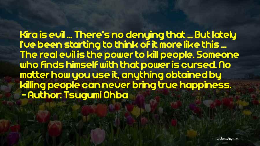 Tsugumi Ohba Quotes: Kira Is Evil ... There's No Denying That ... But Lately I've Been Starting To Think Of It More Like