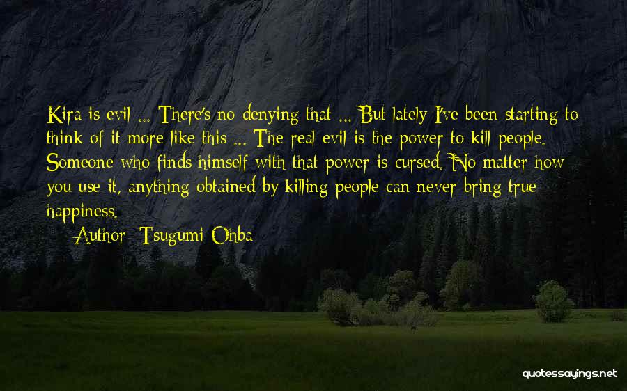 Tsugumi Ohba Quotes: Kira Is Evil ... There's No Denying That ... But Lately I've Been Starting To Think Of It More Like