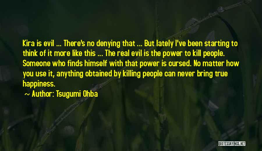 Tsugumi Ohba Quotes: Kira Is Evil ... There's No Denying That ... But Lately I've Been Starting To Think Of It More Like