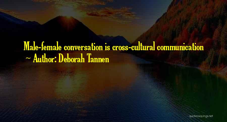 Deborah Tannen Quotes: Male-female Conversation Is Cross-cultural Communication