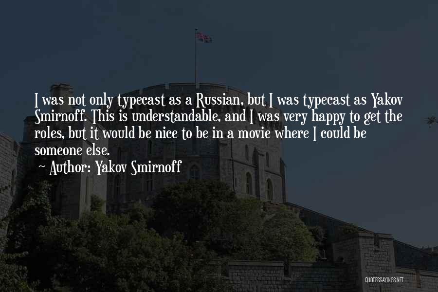 Yakov Smirnoff Quotes: I Was Not Only Typecast As A Russian, But I Was Typecast As Yakov Smirnoff. This Is Understandable, And I