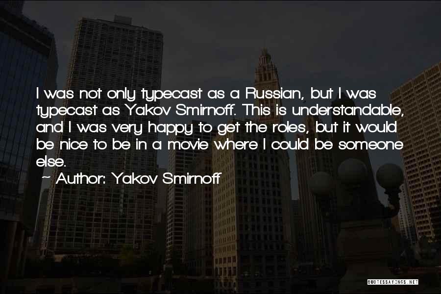 Yakov Smirnoff Quotes: I Was Not Only Typecast As A Russian, But I Was Typecast As Yakov Smirnoff. This Is Understandable, And I