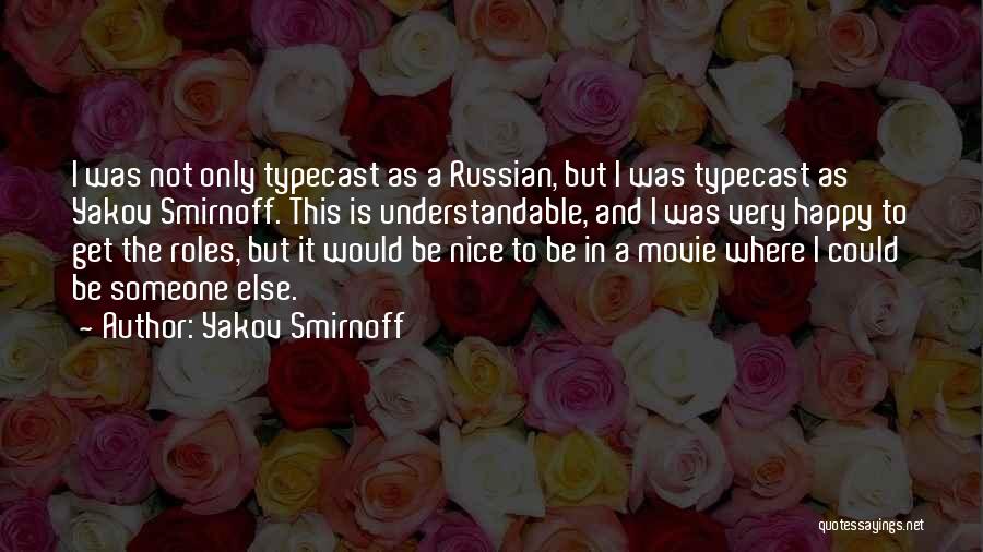 Yakov Smirnoff Quotes: I Was Not Only Typecast As A Russian, But I Was Typecast As Yakov Smirnoff. This Is Understandable, And I