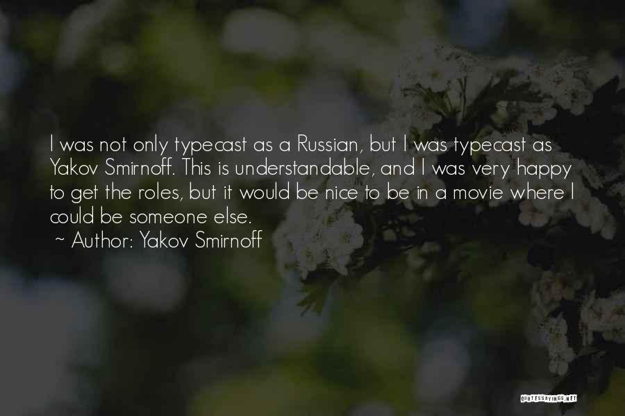 Yakov Smirnoff Quotes: I Was Not Only Typecast As A Russian, But I Was Typecast As Yakov Smirnoff. This Is Understandable, And I