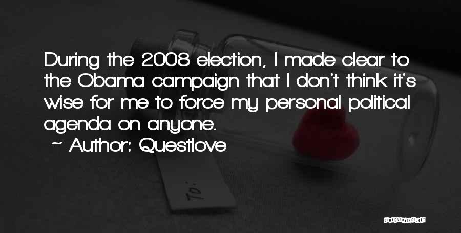 Questlove Quotes: During The 2008 Election, I Made Clear To The Obama Campaign That I Don't Think It's Wise For Me To