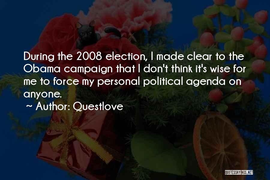 Questlove Quotes: During The 2008 Election, I Made Clear To The Obama Campaign That I Don't Think It's Wise For Me To