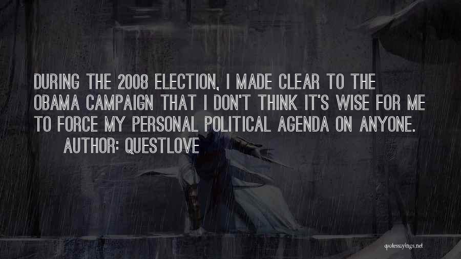 Questlove Quotes: During The 2008 Election, I Made Clear To The Obama Campaign That I Don't Think It's Wise For Me To