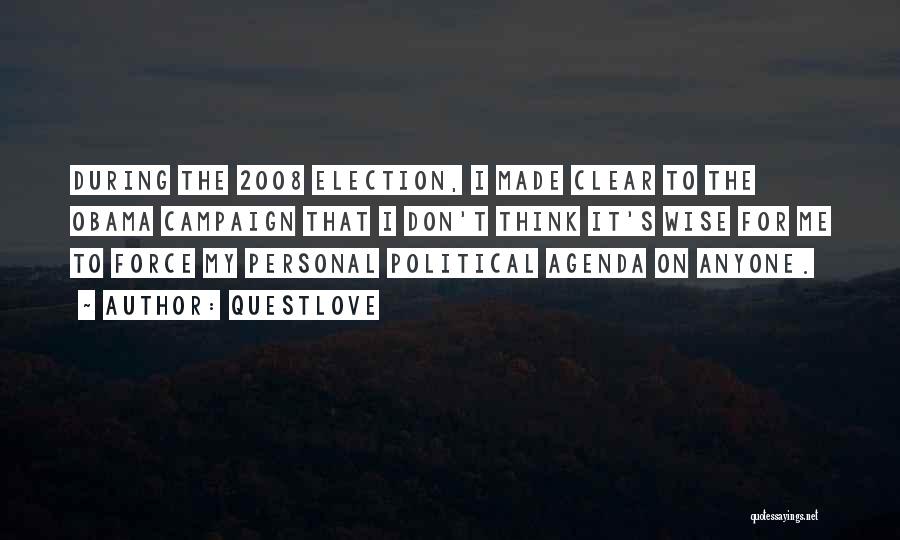 Questlove Quotes: During The 2008 Election, I Made Clear To The Obama Campaign That I Don't Think It's Wise For Me To