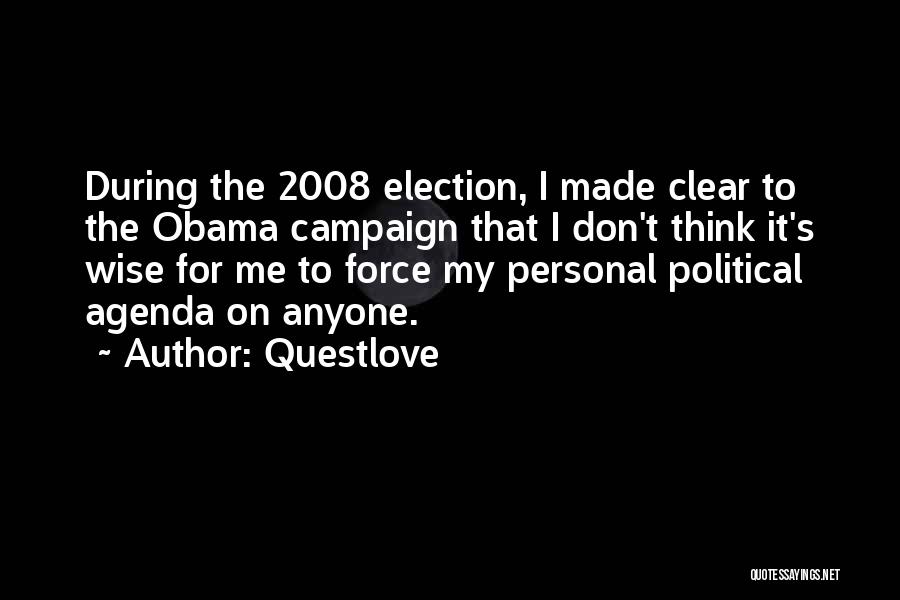 Questlove Quotes: During The 2008 Election, I Made Clear To The Obama Campaign That I Don't Think It's Wise For Me To