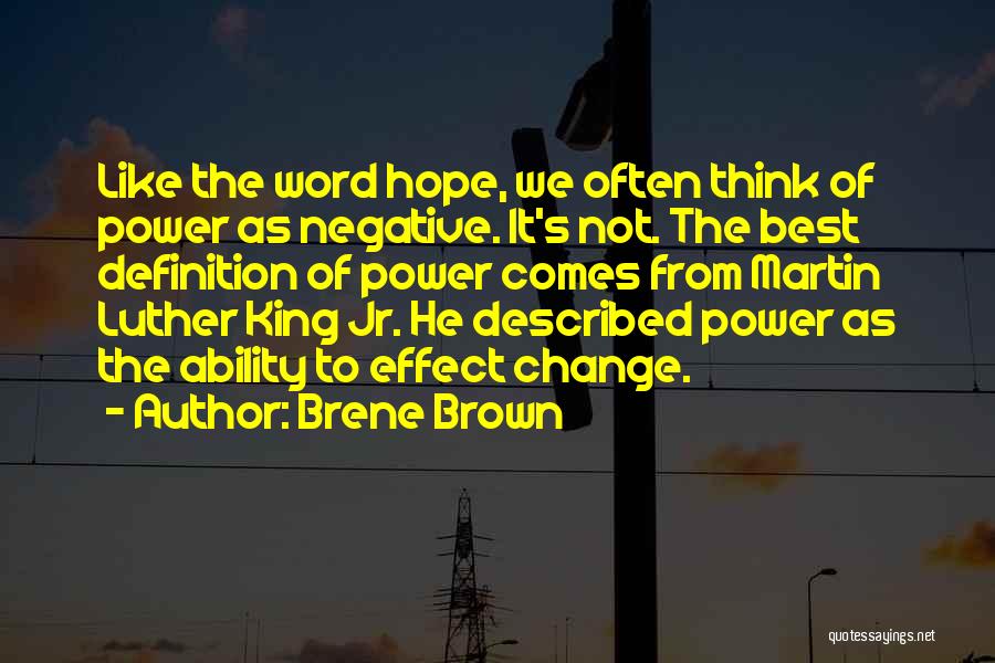 Brene Brown Quotes: Like The Word Hope, We Often Think Of Power As Negative. It's Not. The Best Definition Of Power Comes From