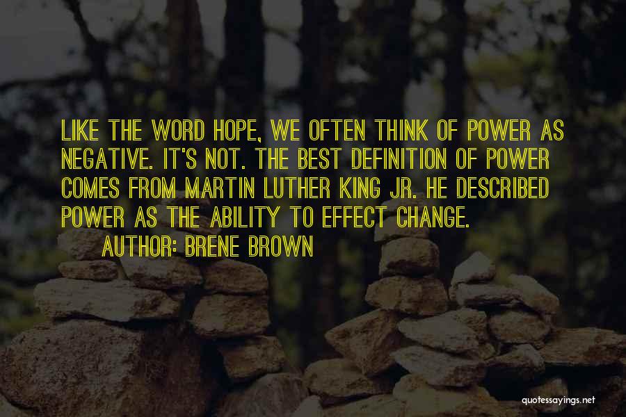 Brene Brown Quotes: Like The Word Hope, We Often Think Of Power As Negative. It's Not. The Best Definition Of Power Comes From