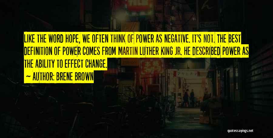 Brene Brown Quotes: Like The Word Hope, We Often Think Of Power As Negative. It's Not. The Best Definition Of Power Comes From