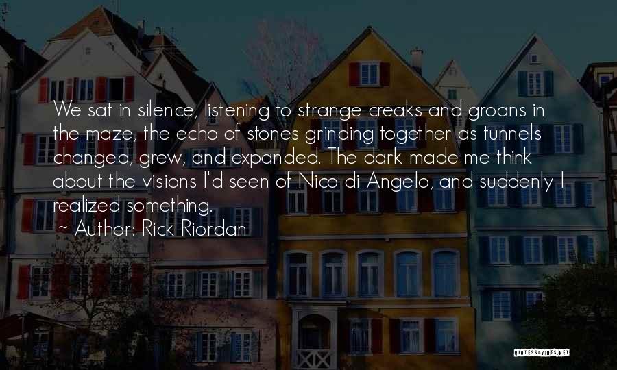 Rick Riordan Quotes: We Sat In Silence, Listening To Strange Creaks And Groans In The Maze, The Echo Of Stones Grinding Together As