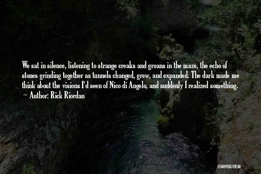 Rick Riordan Quotes: We Sat In Silence, Listening To Strange Creaks And Groans In The Maze, The Echo Of Stones Grinding Together As