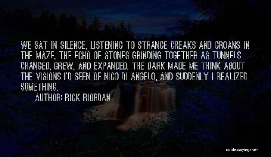 Rick Riordan Quotes: We Sat In Silence, Listening To Strange Creaks And Groans In The Maze, The Echo Of Stones Grinding Together As