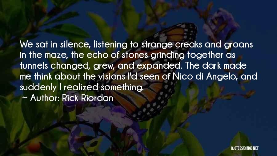 Rick Riordan Quotes: We Sat In Silence, Listening To Strange Creaks And Groans In The Maze, The Echo Of Stones Grinding Together As