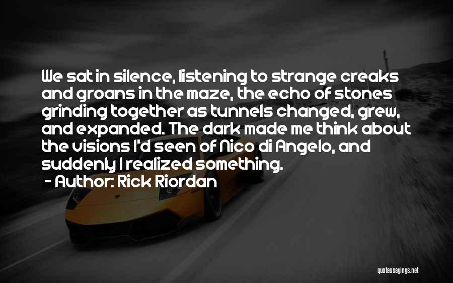 Rick Riordan Quotes: We Sat In Silence, Listening To Strange Creaks And Groans In The Maze, The Echo Of Stones Grinding Together As