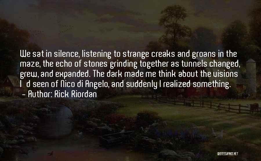 Rick Riordan Quotes: We Sat In Silence, Listening To Strange Creaks And Groans In The Maze, The Echo Of Stones Grinding Together As