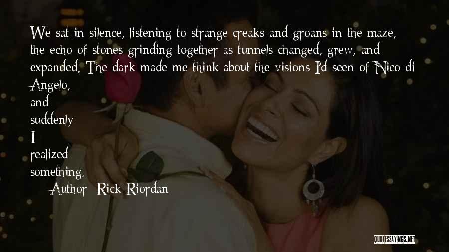 Rick Riordan Quotes: We Sat In Silence, Listening To Strange Creaks And Groans In The Maze, The Echo Of Stones Grinding Together As