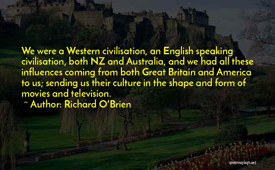 Richard O'Brien Quotes: We Were A Western Civilisation, An English Speaking Civilisation, Both Nz And Australia, And We Had All These Influences Coming