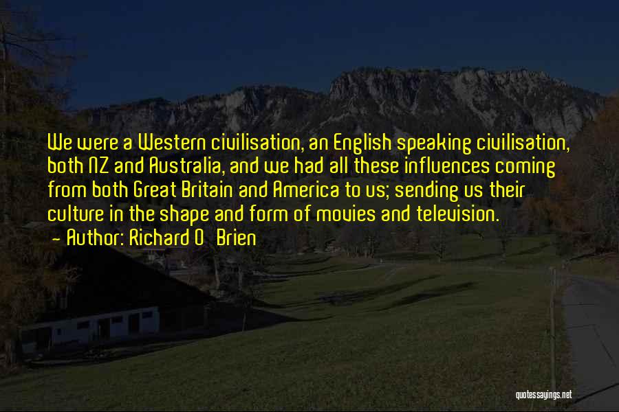 Richard O'Brien Quotes: We Were A Western Civilisation, An English Speaking Civilisation, Both Nz And Australia, And We Had All These Influences Coming