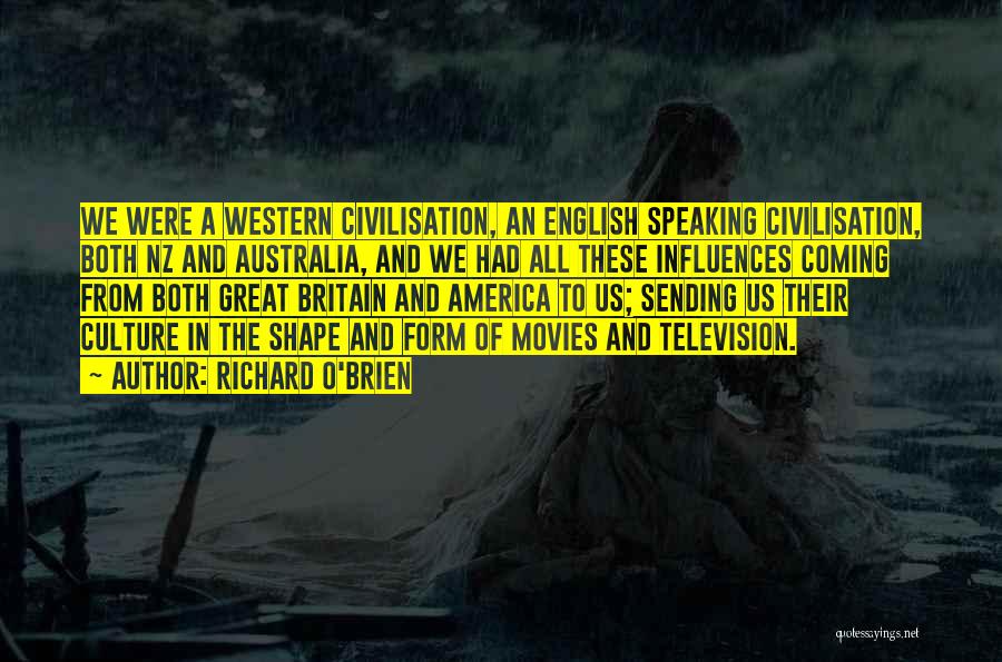 Richard O'Brien Quotes: We Were A Western Civilisation, An English Speaking Civilisation, Both Nz And Australia, And We Had All These Influences Coming