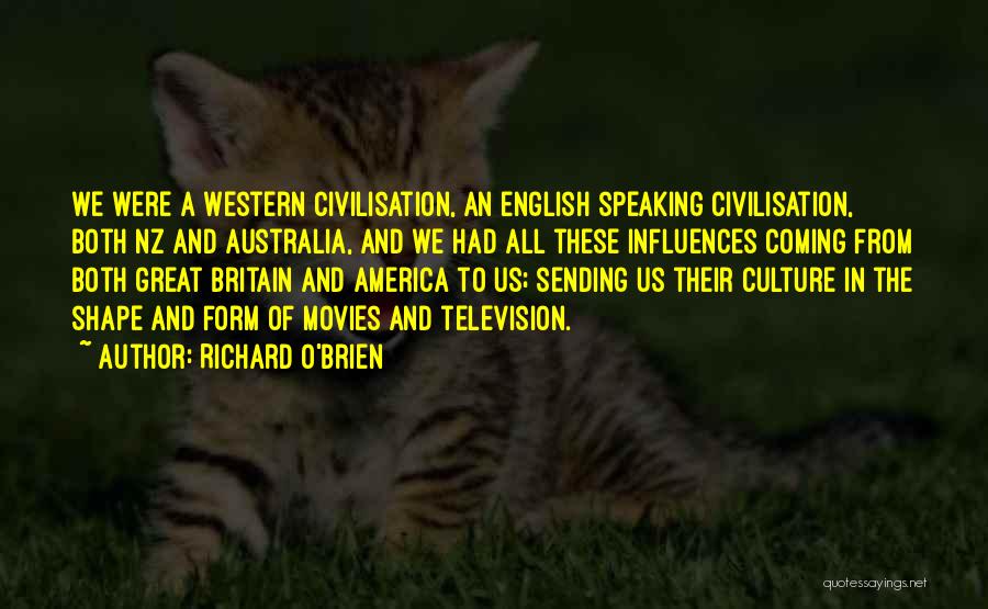 Richard O'Brien Quotes: We Were A Western Civilisation, An English Speaking Civilisation, Both Nz And Australia, And We Had All These Influences Coming